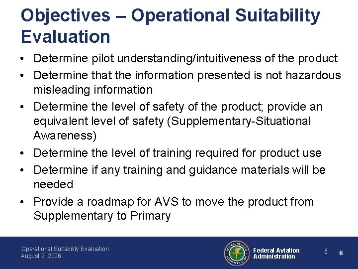 Objectives – Operational Suitability Evaluation • Determine pilot understanding/intuitiveness of the product • Determine