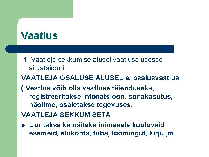 Vaatlus 1. Vaatleja sekkumise alusel vaatlusalusesse situatsiooni: VAATLEJA OSALUSEL e. osalusvaatlus ( Vestlus võib