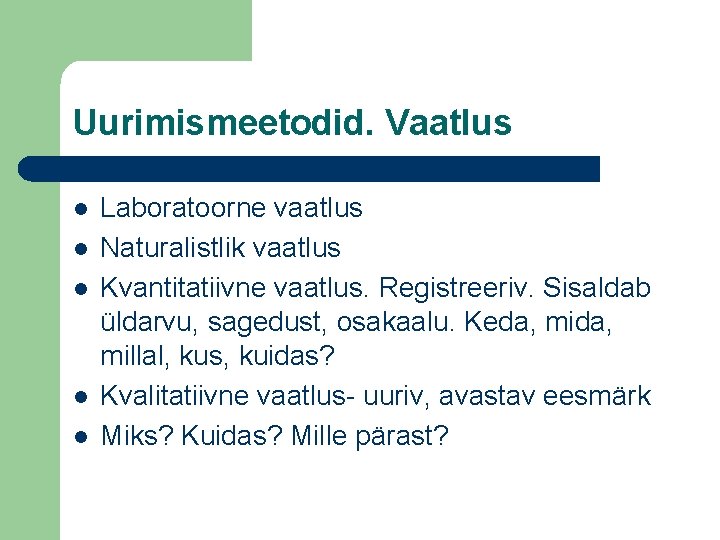 Uurimismeetodid. Vaatlus l l l Laboratoorne vaatlus Naturalistlik vaatlus Kvantitatiivne vaatlus. Registreeriv. Sisaldab üldarvu,