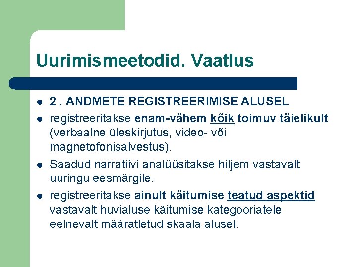 Uurimismeetodid. Vaatlus l l 2. ANDMETE REGISTREERIMISE ALUSEL registreeritakse enam-vähem kõik toimuv täielikult (verbaalne