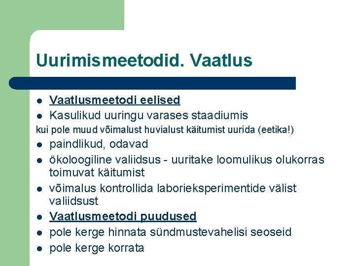 Uurimismeetodid. Vaatlus l l Vaatlusmeetodi eelised Kasulikud uuringu varases staadiumis kui pole muud võimalust