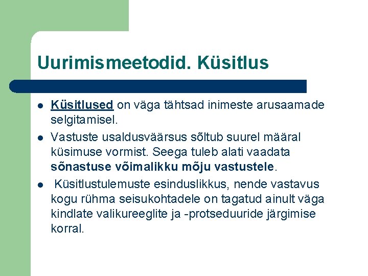 Uurimismeetodid. Küsitlus l l l Küsitlused on väga tähtsad inimeste arusaamade selgitamisel. Vastuste usaldusväärsus