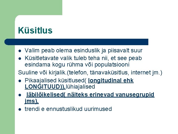 Küsitlus Valim peab olema esinduslik ja piisavalt suur l Küsitletavate valik tuleb teha nii,