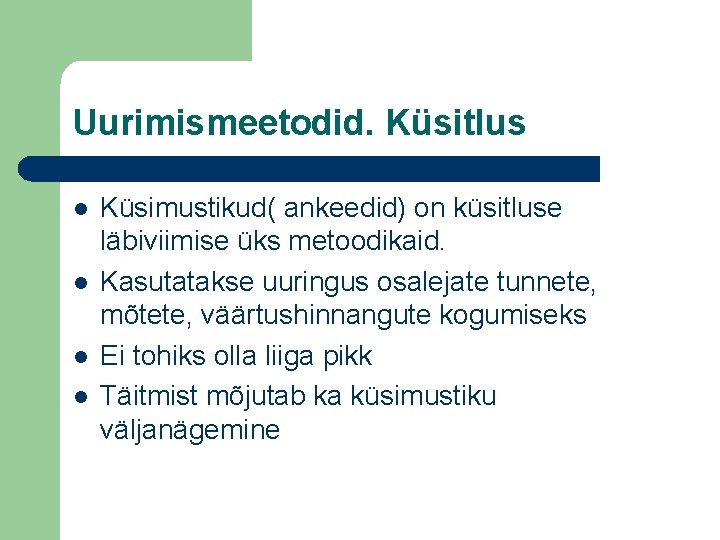 Uurimismeetodid. Küsitlus l l Küsimustikud( ankeedid) on küsitluse läbiviimise üks metoodikaid. Kasutatakse uuringus osalejate