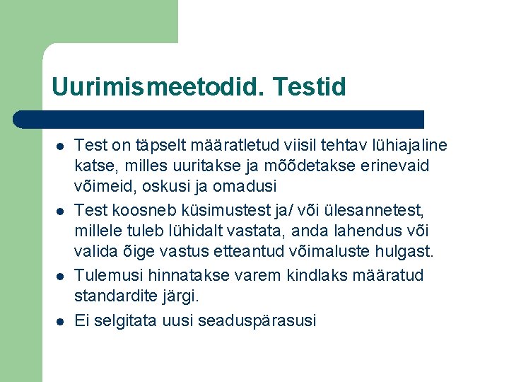 Uurimismeetodid. Testid l l Test on täpselt määratletud viisil tehtav lühiajaline katse, milles uuritakse