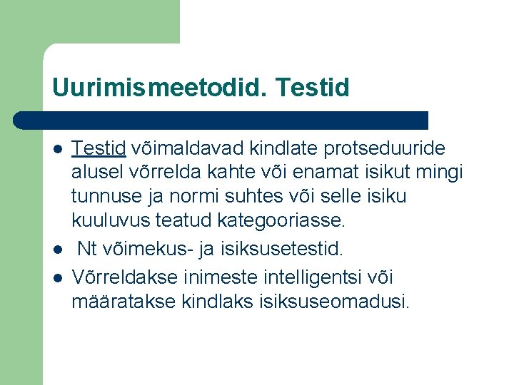 Uurimismeetodid. Testid l l l Testid võimaldavad kindlate protseduuride alusel võrrelda kahte või enamat