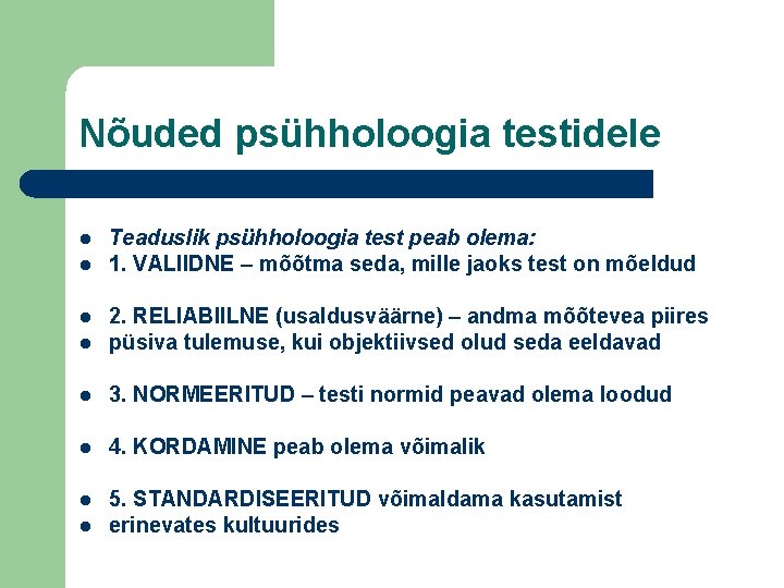 Nõuded psühholoogia testidele l l Teaduslik psühholoogia test peab olema: 1. VALIIDNE – mõõtma