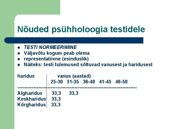 Nõuded psühholoogia testidele l l TESTI NORMEERIMINE Väljavõtu kogum peab olema representatiivne (esinduslik) Näiteks: