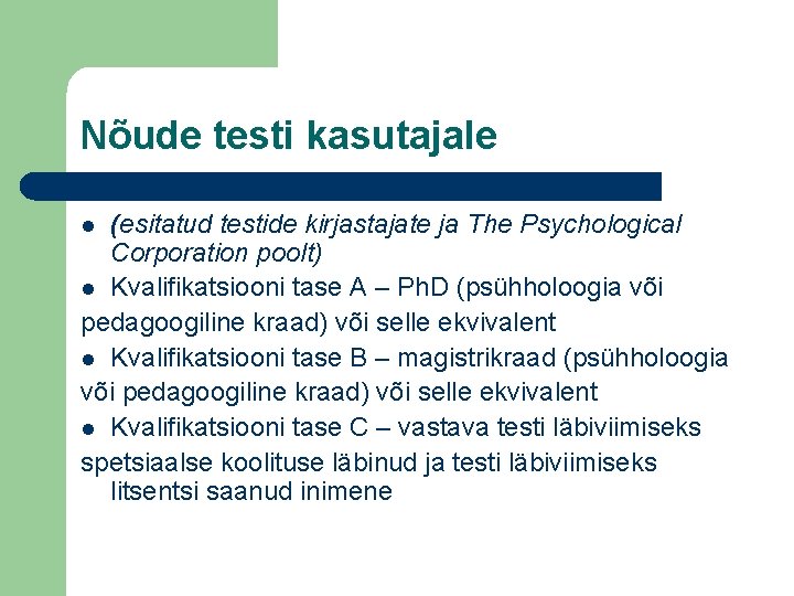 Nõude testi kasutajale (esitatud testide kirjastajate ja The Psychological Corporation poolt) l Kvalifikatsiooni tase