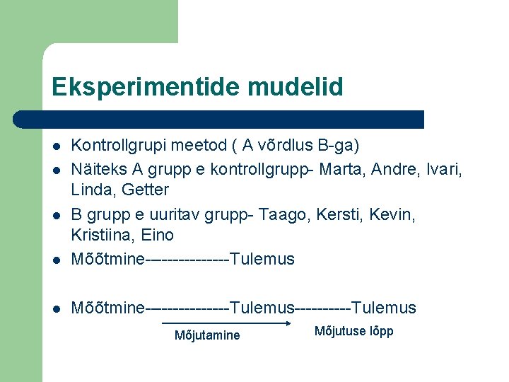 Eksperimentide mudelid l Kontrollgrupi meetod ( A võrdlus B-ga) Näiteks A grupp e kontrollgrupp-