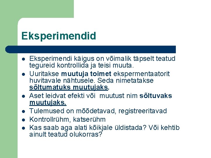 Eksperimendid l l l Eksperimendi käigus on võimalik täpselt teatud tegureid kontrollida ja teisi