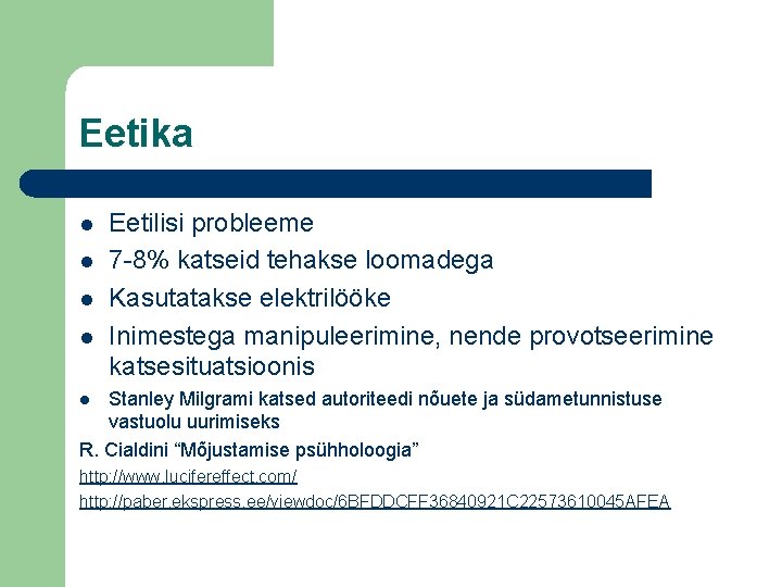 Eetika l l Eetilisi probleeme 7 -8% katseid tehakse loomadega Kasutatakse elektrilööke Inimestega manipuleerimine,