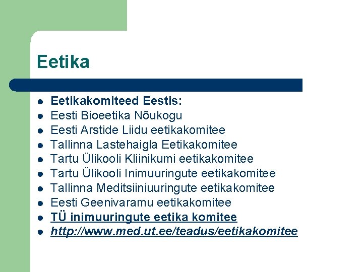 Eetika l l l l l Eetikakomiteed Eestis: Eesti Bioeetika Nõukogu Eesti Arstide Liidu