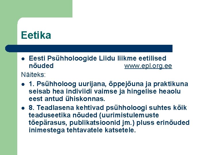 Eetika Eesti Psühholoogide Liidu liikme eetilised nõuded www. epl. org. ee Näiteks: l 1.