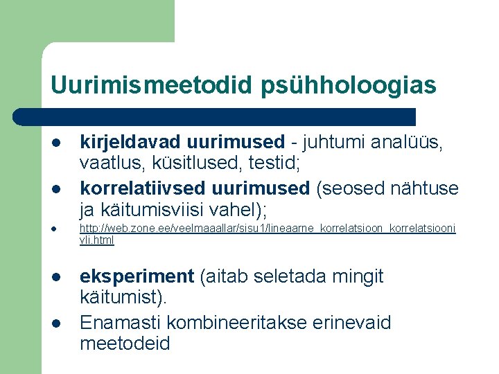 Uurimismeetodid psühholoogias l l kirjeldavad uurimused - juhtumi analüüs, vaatlus, küsitlused, testid; korrelatiivsed uurimused