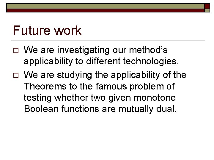 Future work o o We are investigating our method’s applicability to different technologies. We