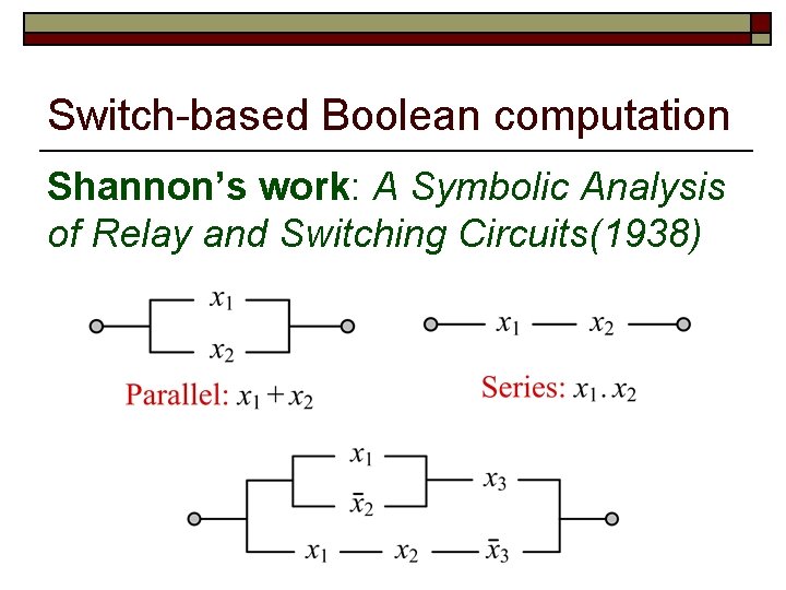 Switch-based Boolean computation Shannon’s work: A Symbolic Analysis of Relay and Switching Circuits(1938) 