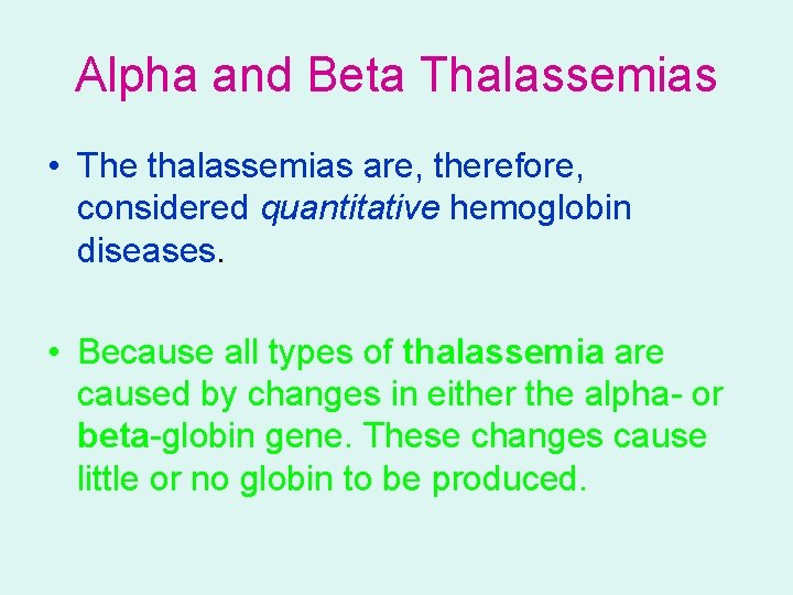 Alpha and Beta Thalassemias • The thalassemias are, therefore, considered quantitative hemoglobin diseases. •