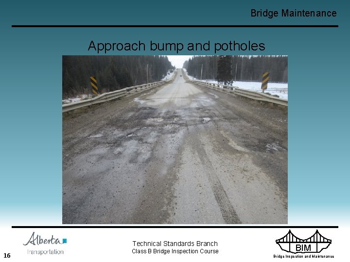 Bridge Maintenance Approach bump and potholes Technical Standards Branch 16 Class B Bridge Inspection