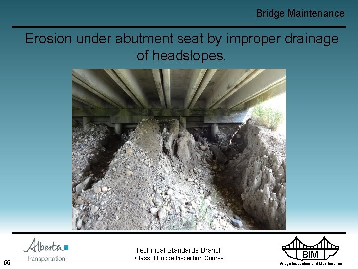 Bridge Maintenance Erosion under abutment seat by improper drainage of headslopes. Technical Standards Branch