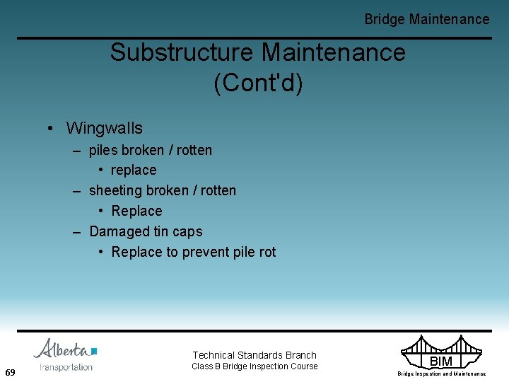 Bridge Maintenance Substructure Maintenance (Cont'd) • Wingwalls – piles broken / rotten • replace