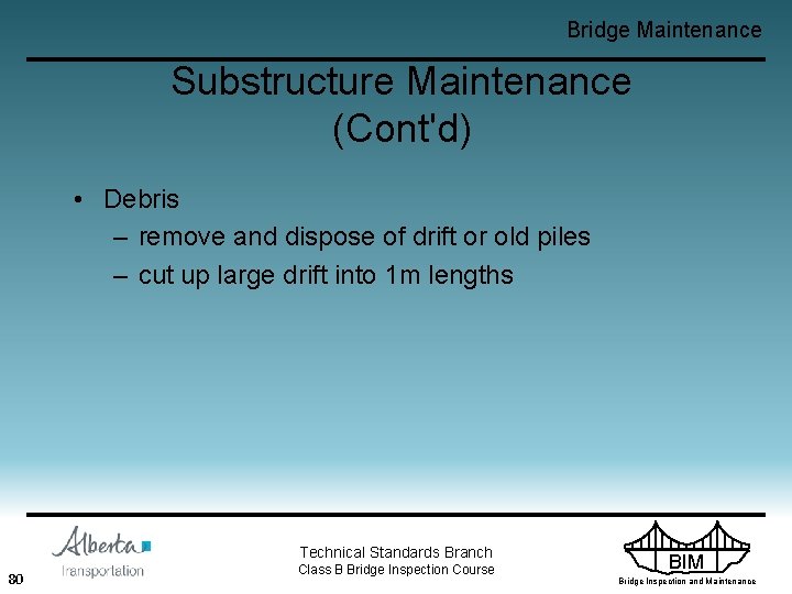Bridge Maintenance Substructure Maintenance (Cont'd) • Debris – remove and dispose of drift or