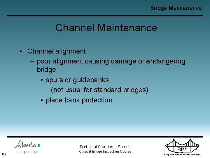 Bridge Maintenance Channel Maintenance • Channel alignment – poor alignment causing damage or endangering