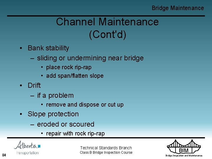 Bridge Maintenance Channel Maintenance (Cont'd) • Bank stability – sliding or undermining near bridge