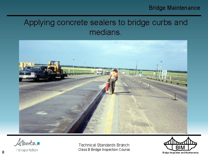 Bridge Maintenance Applying concrete sealers to bridge curbs and medians. Technical Standards Branch 8