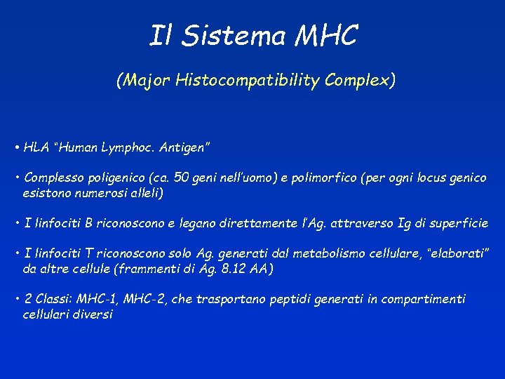 Il Sistema MHC (Major Histocompatibility Complex) • HLA “Human Lymphoc. Antigen” • Complesso poligenico