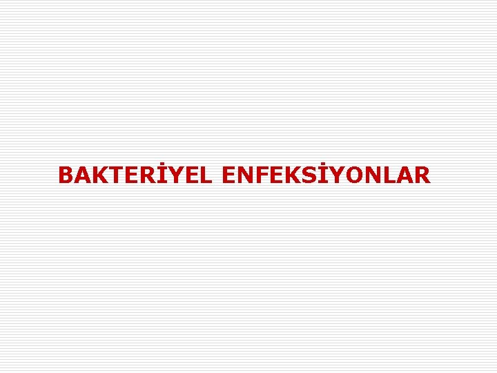 BAKTERİYEL ENFEKSİYONLAR 