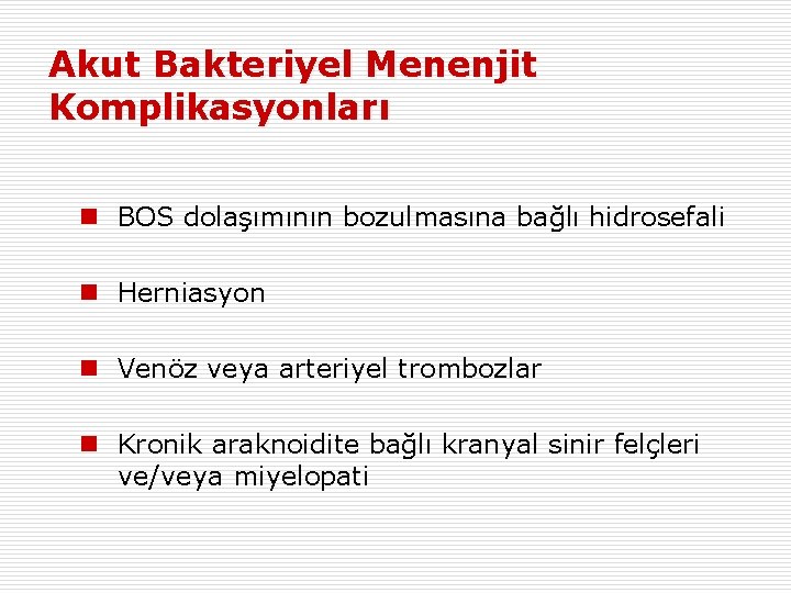 Akut Bakteriyel Menenjit Komplikasyonları n BOS dolaşımının bozulmasına bağlı hidrosefali n Herniasyon n Venöz