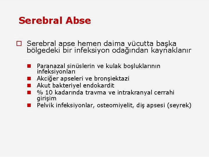  Serebral Abse o Serebral apse hemen daima vücutta başka bölgedeki bir infeksiyon odağından