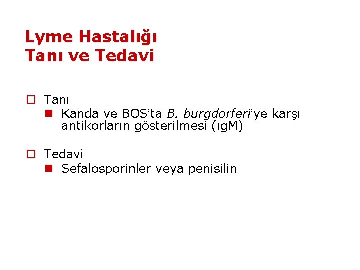 Lyme Hastalığı Tanı ve Tedavi o Tanı n Kanda ve BOS’ta B. burgdorferi’ye karşı