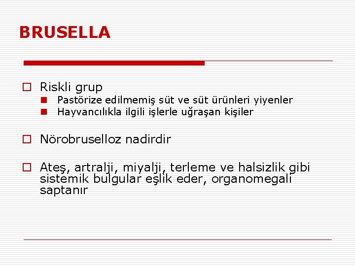 BRUSELLA o Riskli grup n Pastörize edilmemiş süt ve süt ürünleri yiyenler n Hayvancılıkla