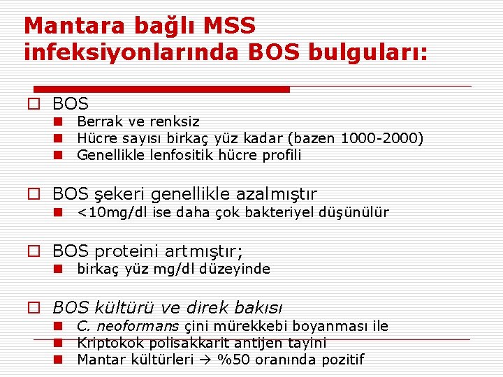 Mantara bağlı MSS infeksiyonlarında BOS bulguları: o BOS n Berrak ve renksiz n Hücre