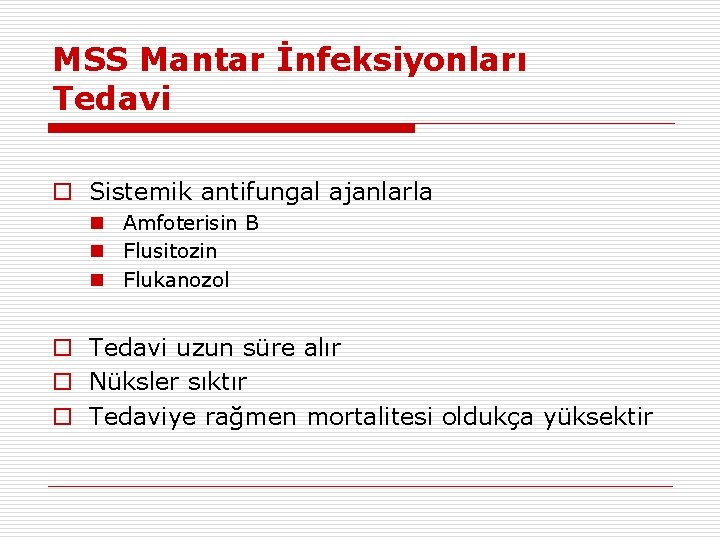 MSS Mantar İnfeksiyonları Tedavi o Sistemik antifungal ajanlarla n Amfoterisin B n Flusitozin n