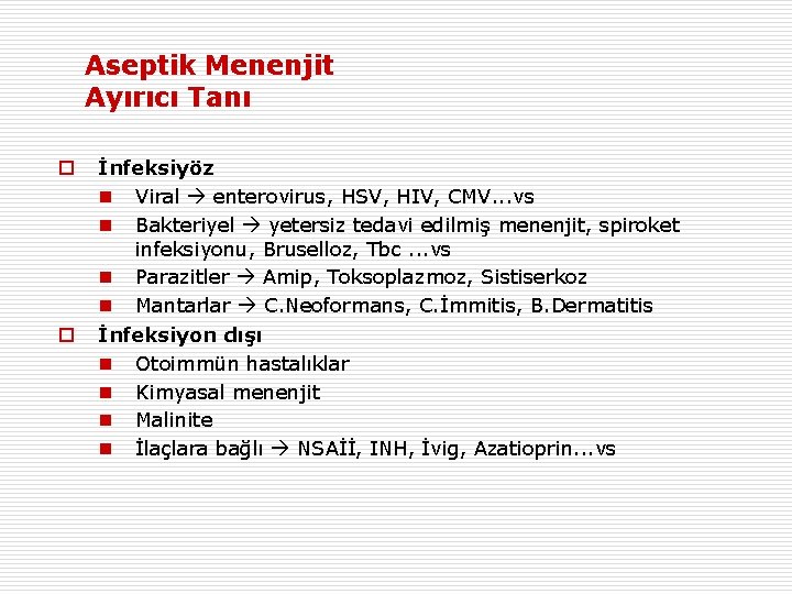 Aseptik Menenjit Ayırıcı Tanı o o İnfeksiyöz n Viral enterovirus, HSV, HIV, CMV. .