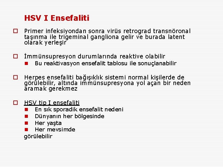 HSV I Ensefaliti o Primer infeksiyondan sonra virüs retrograd transnöronal taşınma ile trigeminal gangliona