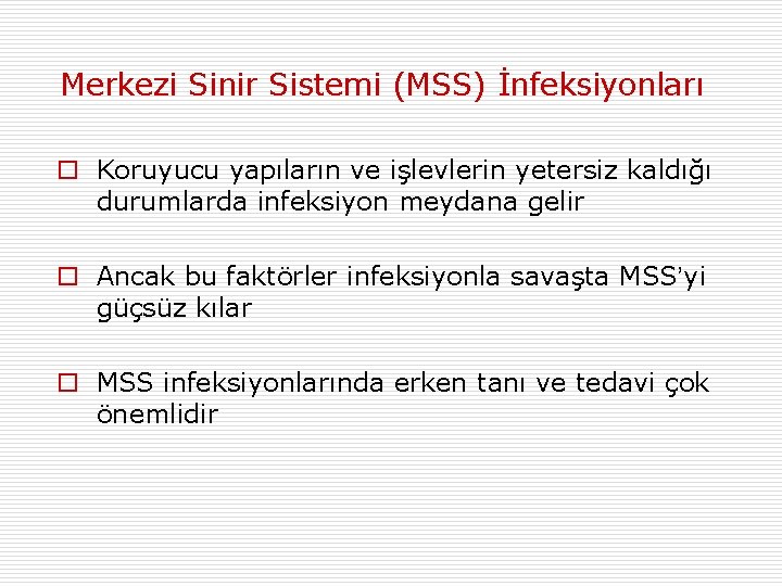 Merkezi Sinir Sistemi (MSS) İnfeksiyonları o Koruyucu yapıların ve işlevlerin yetersiz kaldığı durumlarda infeksiyon