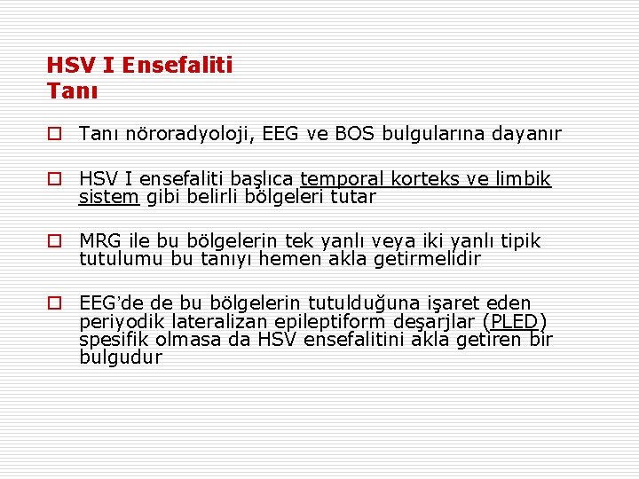 HSV I Ensefaliti Tanı o Tanı nöroradyoloji, EEG ve BOS bulgularına dayanır o HSV