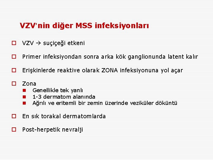 VZV’nin diğer MSS infeksiyonları o VZV suçiçeği etkeni o Primer infeksiyondan sonra arka kök
