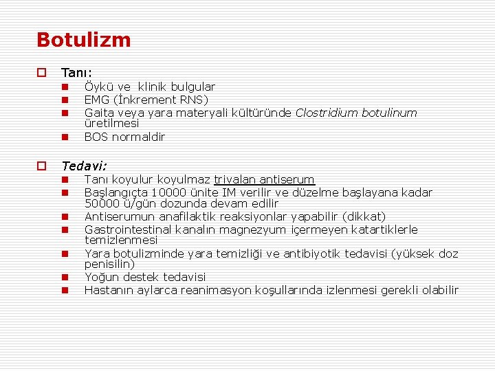 Botulizm o Tanı: n n o Öykü ve klinik bulgular EMG (İnkrement RNS) Gaita