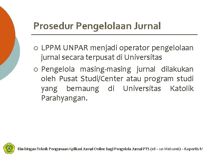 Prosedur Pengelolaan Jurnal ¡ ¡ LPPM UNPAR menjadi operator pengelolaan jurnal secara terpusat di