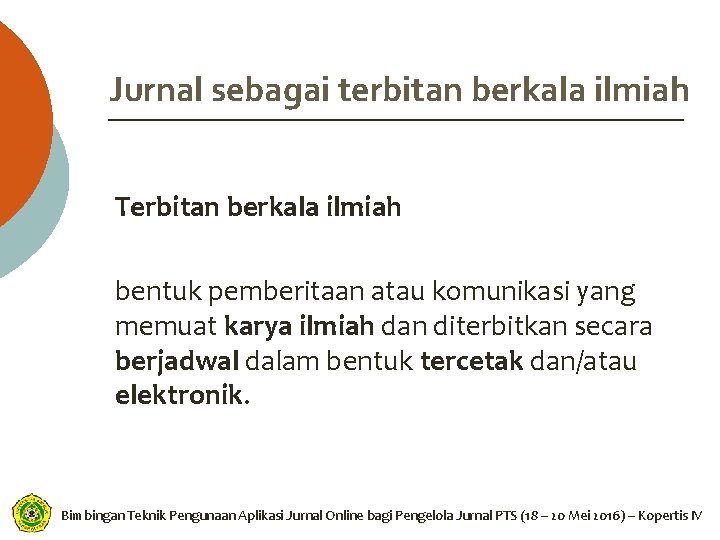 Jurnal sebagai terbitan berkala ilmiah Terbitan berkala ilmiah bentuk pemberitaan atau komunikasi yang memuat