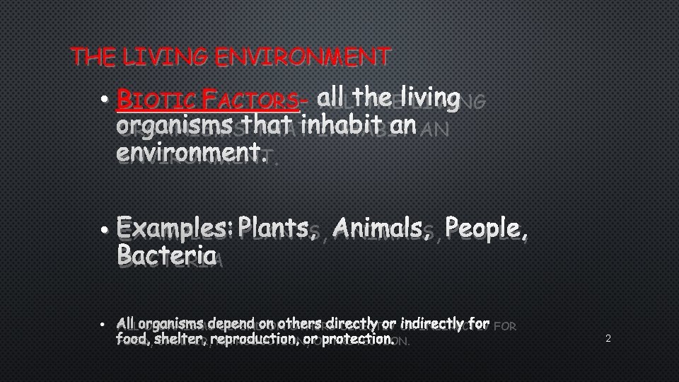 THE LIVING ENVIRONMENT • BIOTIC FACTORS- ALL THE LIVING ORGANISMS THAT INHABIT AN ENVIRONMENT.