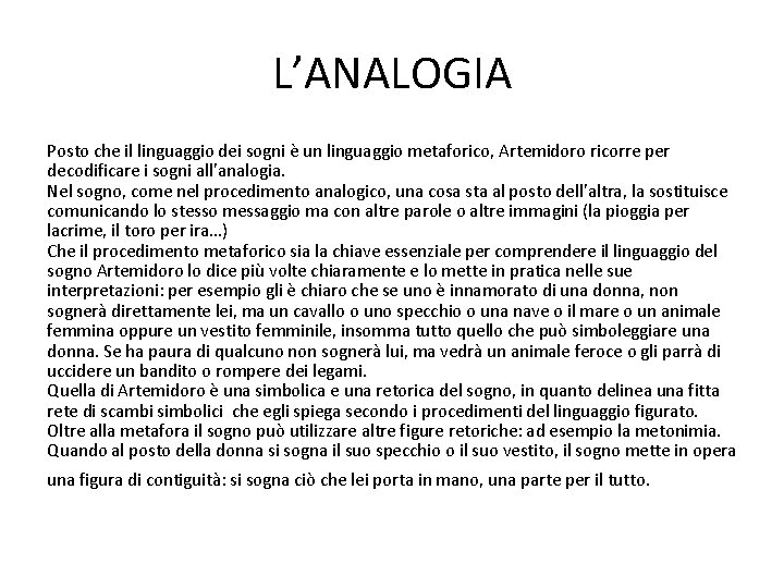 L’ANALOGIA Posto che il linguaggio dei sogni è un linguaggio metaforico, Artemidoro ricorre per