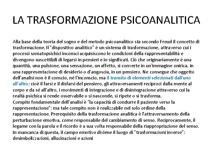 LA TRASFORMAZIONE PSICOANALITICA Alla base della teoria del sogno e del metodo psicoanalitico sta