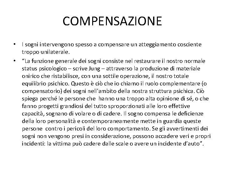 COMPENSAZIONE • I sogni intervengono spesso a compensare un atteggiamento cosciente troppo unilaterale. •