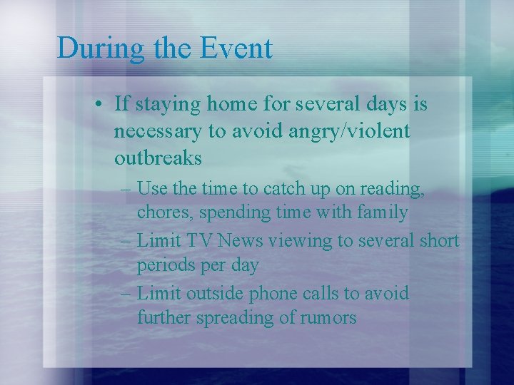 During the Event • If staying home for several days is necessary to avoid